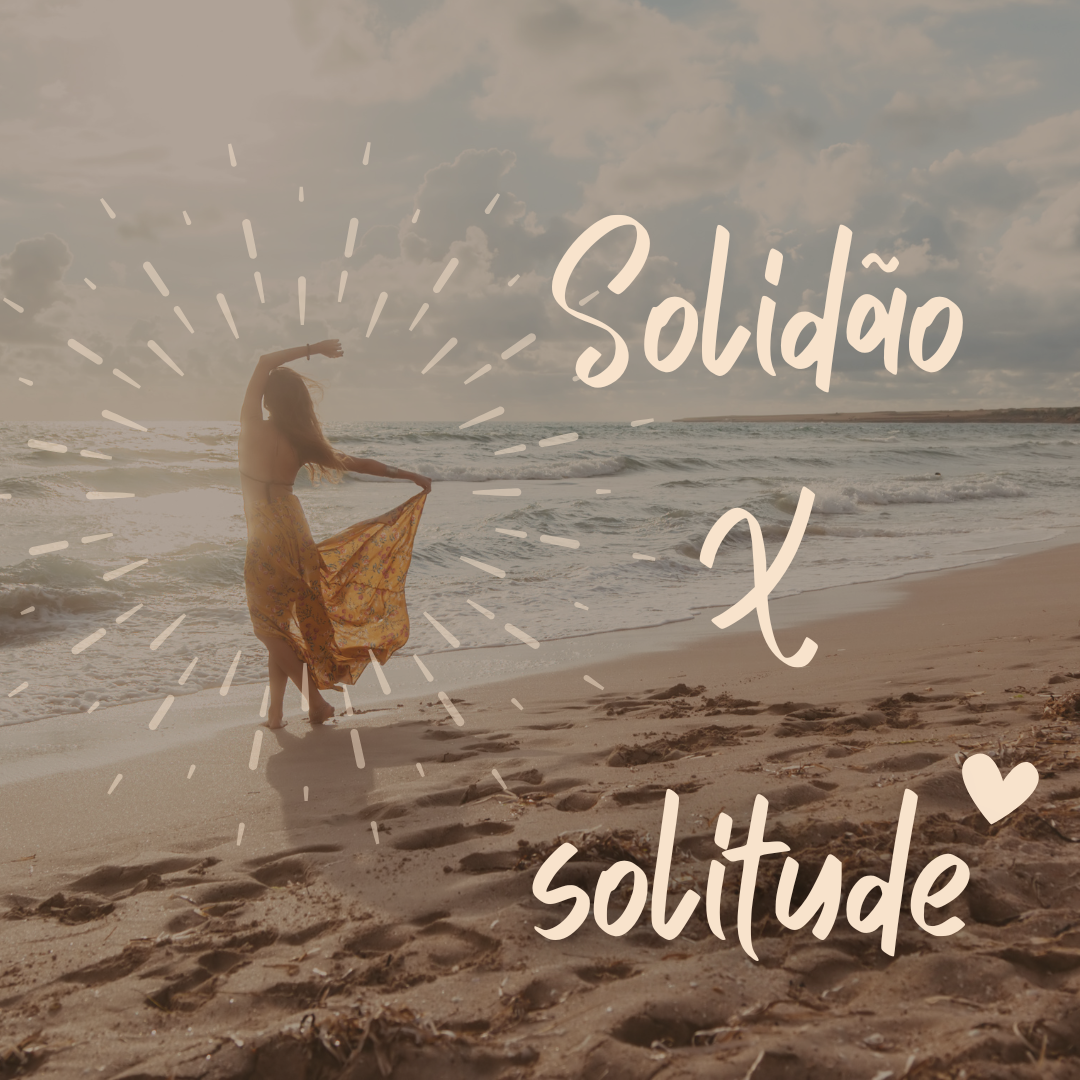 O Vazio da solidão e a paz da solitude: Você sabe diferenciar?