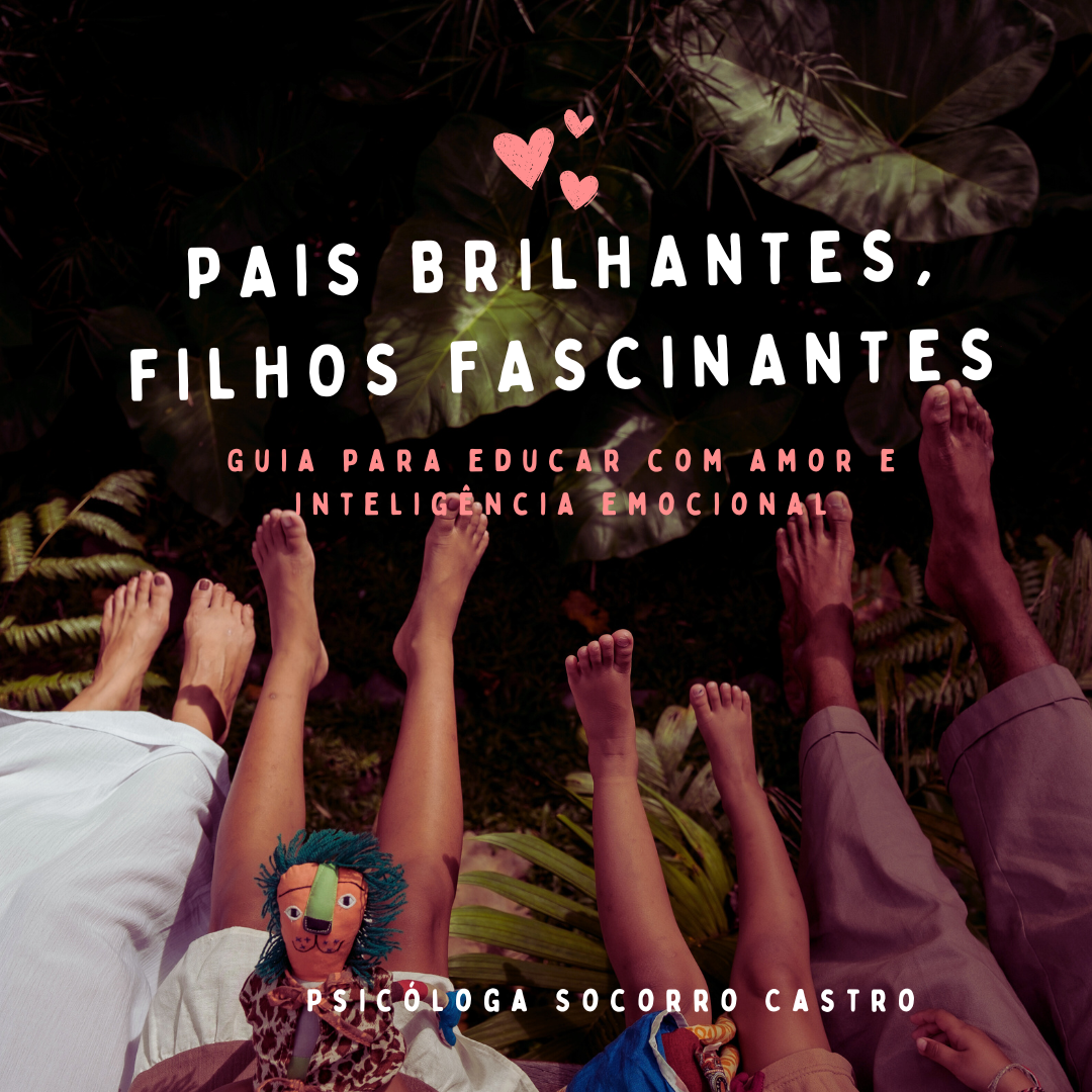 Pais Brilhantes, filhos fascinantes: Guia para educar com amor e inteligência emocional